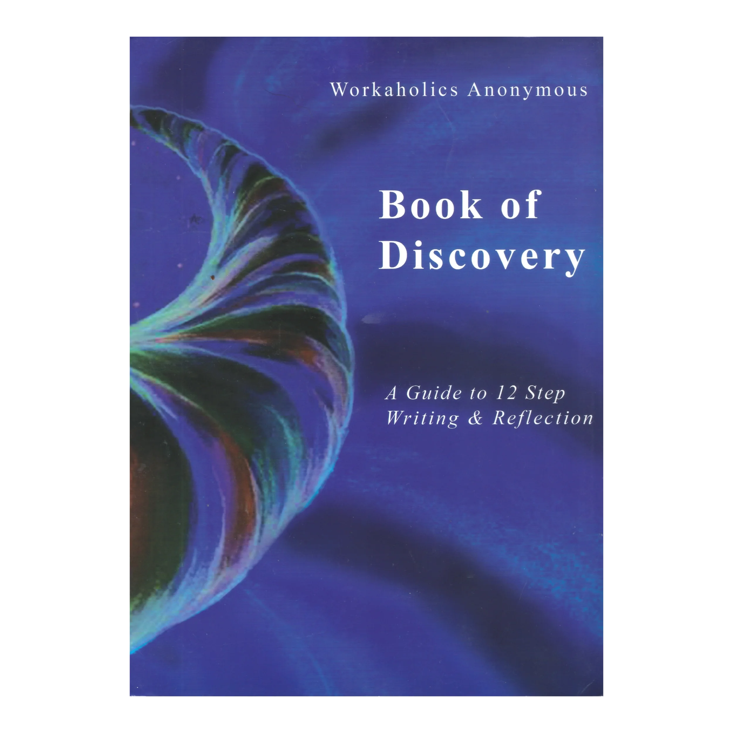 Workaholics Anonymous Book of Discovery - A Guide to 12 Step Writing and Reflection book